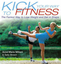 Kick Your Way to Fitness: The Fastest Way to Lose Weight and Get in Shape