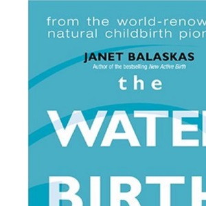 The Waterbirth Book: From the World-Renowned Natural Childbirth Pioneer