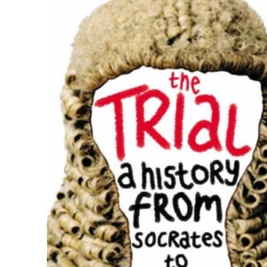 The Trial: A History from Socrates to O. J. Simpson