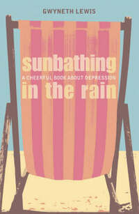 Sunbathing in the Rain: A Cheerful Book About Depression