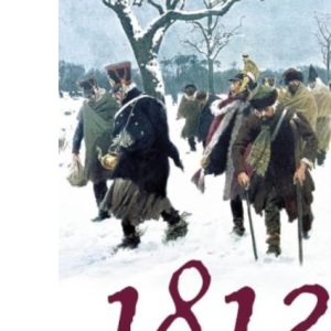 1812: Napoleon’s Fatal March on Moscow