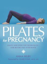Pilates for Pregnancy: Gentle and Effective Techniques… for Before and After Birth