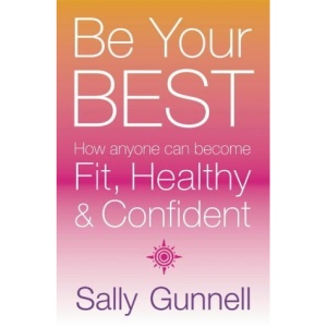 Be Your Best: How Anyone can become Fit, Healthy and Confident