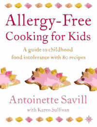 Allergy-free Cooking for Kids: A Guide to Childhood Food Intolerance with 80 Recipes