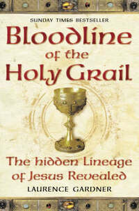 Bloodline of The Holy Grail: The Hidden Lineage of Jesus Revealed