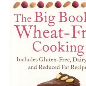 The Big Book of Wheat-Free Cooking: Includes Gluten-Free, Dairy-Free, and Reduced Fat Recipes