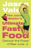 The Juice Master’s Ultimate Fast Food