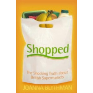 Shopped: The Shocking Power of British Supermarkets