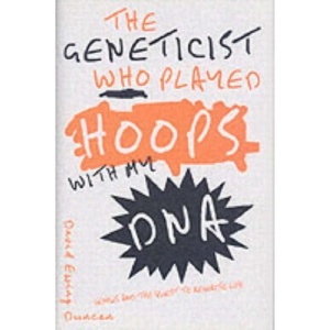 The Geneticist Who Played Hoops With My DNA: Genius and the Quest to Rewrite Life