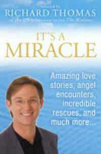It’s A Miracle: Real Life Inspirational Stories, Extraordinary Events and Everyday Wonders