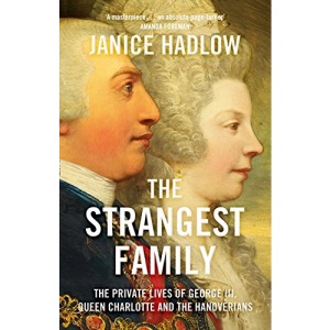 The Strangest Family: The Private Lives of George III, Queen Charlotte and the Hanoverians