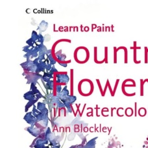 Country Flowers in Watercolour (Collins Learn to Paint)