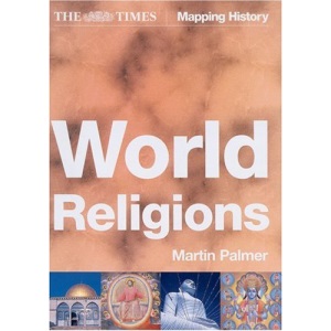 The Times World Religions: A comprehensive guide to the religions of the world (Times Mapping History)