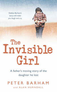 The Invisible Girl: A father’s moving story of the daughter he lost