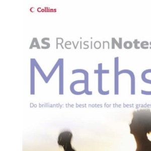A Level Revision Notes – AS Maths (A-Level Revision Notes S.)