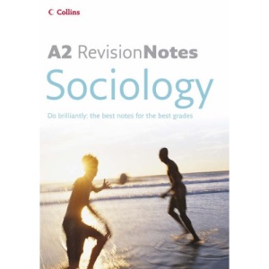 A Level Revision Notes – A2 Sociology (A-Level Revision Notes S.)