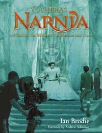 Cameras in Narnia: How The Lion, the Witch and the Wardrobe came to life (The Chronicles of Narnia)