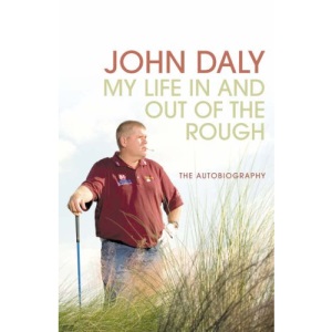 John Daly: My Life In and Out of the Rough