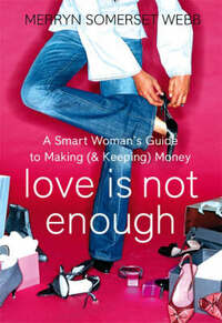 Love Is Not Enough: A Smart Woman’s Guide to Making (and Keeping) Money