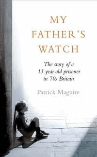 My Father’s Watch: The Story of a Child Prisoner in 70s Britain