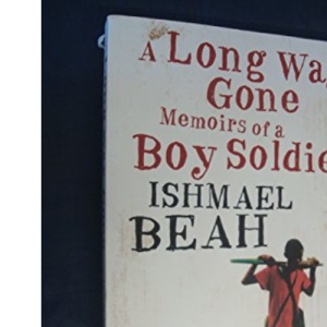 A Long Way Gone: Memoirs of a Boy Soldier