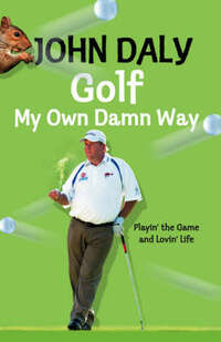 Golf My Own Damn Way: Playin’ the Game and Lovin’ Life