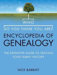 Who Do You Think You Are? Encyclopedia of Genealogy: The definitive reference guide to tracing your family history