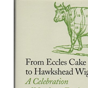 From Eccles Cake to Hawkshead Wig: A Celebration of Northern Food
