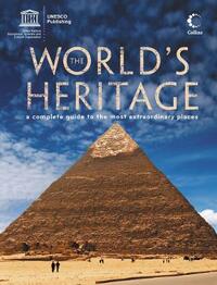 The World’s Heritage: A Complete Guide to the Most Extraordinary Places