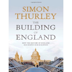 The Building of England: How the History of England Has Shaped Our Buildings