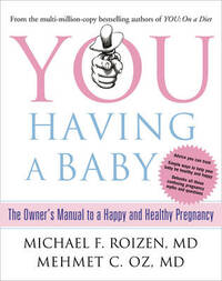 You: Having a Baby: The Owner’s Manual to a Happy and Healthy Pregnancy