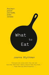 What to Eat: Food that's good for your health, pocket and plate