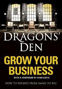 Dragons’ Den: Grow Your Business: How to expand from small to big