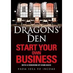 Dragons’ Den: Start Your Own Business: From Idea to Income
