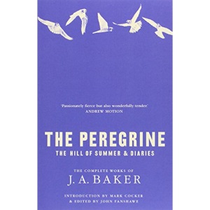 The Peregrine: The Hill of Summer & Diaries: The Complete Works of J. A. Baker