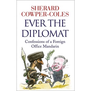 Ever the Diplomat: Confessions of a Foreign Office Mandarin