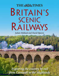 Britain’s Scenic Railways: Exploring the country by rail from Cornwall to the Highlands
