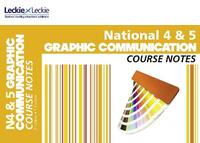 National 4/5 Graphic Communication Course Notes (Course Notes for SQA Exams)