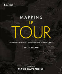 Mapping Le Tour de France: 100 Tour de France Race Route Maps, with Photographs