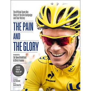 The Pain and the Glory: The Official Team Sky Diary of the Giro Campaign and Tour Victory