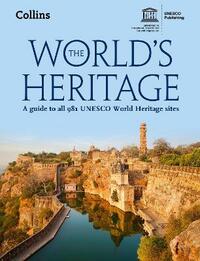 The World’s Heritage: A Guide to All 981 UNESCO World Heritage Sites