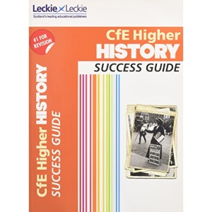 Success Guide for SQA Exam Revision – Higher History Revision Guide: Success Guide for CfE SQA Exams