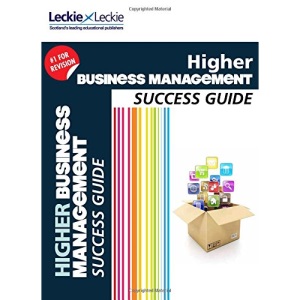 Success Guide for SQA Exam Revision – Higher Business Management Revision Guide: Success Guide for CfE SQA Exams