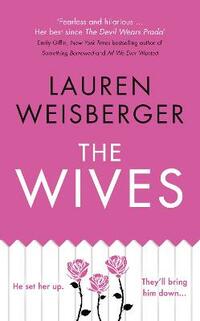 The Wives: Secrets, lies and betrayal in the dramatic new bestseller from the author of The Devil Wears Prada (The Devil Wears Prada Series, Book 3)