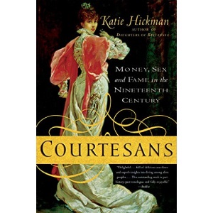 Courtesans: Money, Sex and Fame in the Nineteenth Century