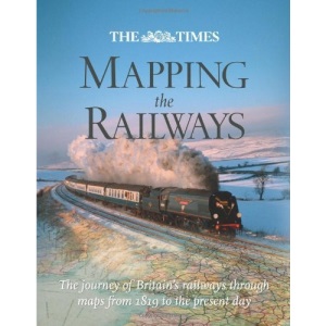 "The Times" Mapping The Railways: The journey of Britain's railways through maps