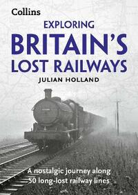 Exploring Britain’s Lost Railways: A nostalgic journey along 50 long-lost railway lines