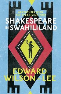 Shakespeare in Swahililand: Adventures with the Ever-Living Poet (Harp02 13 06 2019)