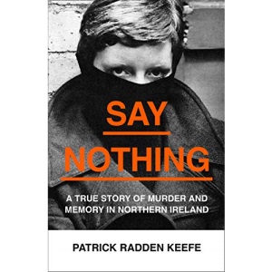 Say Nothing: A True Story Of Murder and Memory In Northern Ireland