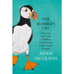 The Seabird’s Cry: The Lives and Loves of Puffins, Gannets and Other Ocean Voyagers